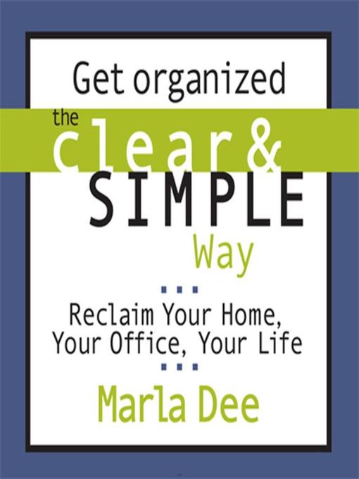 Click here to view title details for Get Organized the Clear and Simple Way  by Marla Dee