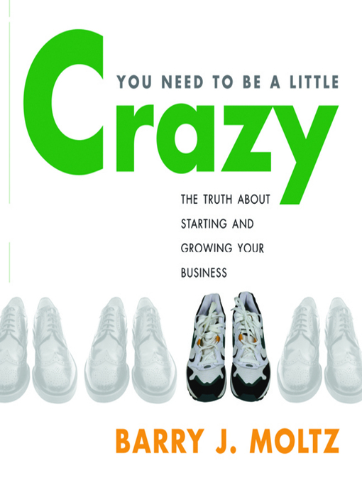 Click here to view title details for You Need To Be A Little Crazy by Barry J. Moltz