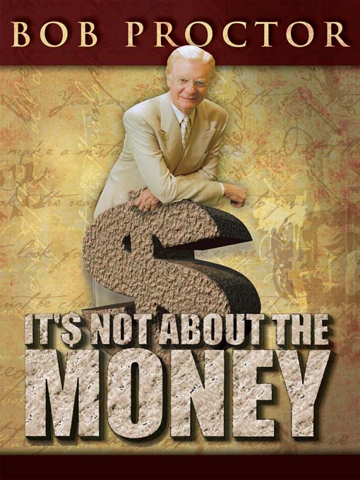 Click here to view title details for Its Not About the Money by Bob Proctor