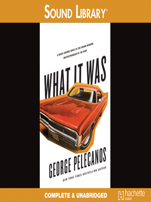 Click here to view title details for What It Was by George Pelecanos