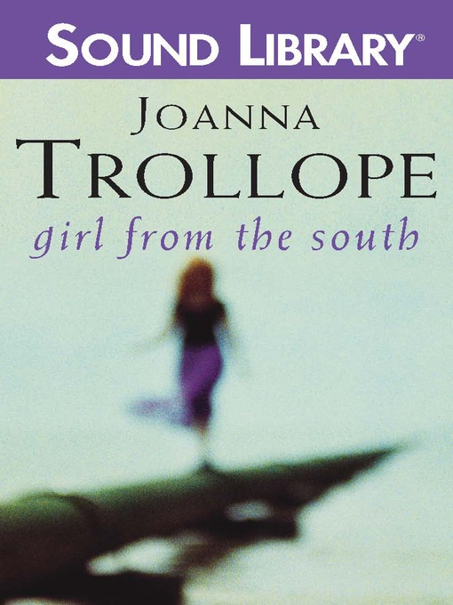 Click here to view title details for Girl from the South by Joanna Trollope
