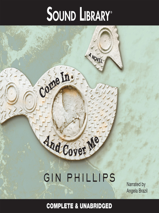 Click here to view title details for Come In and Cover Me by Gin Phillips