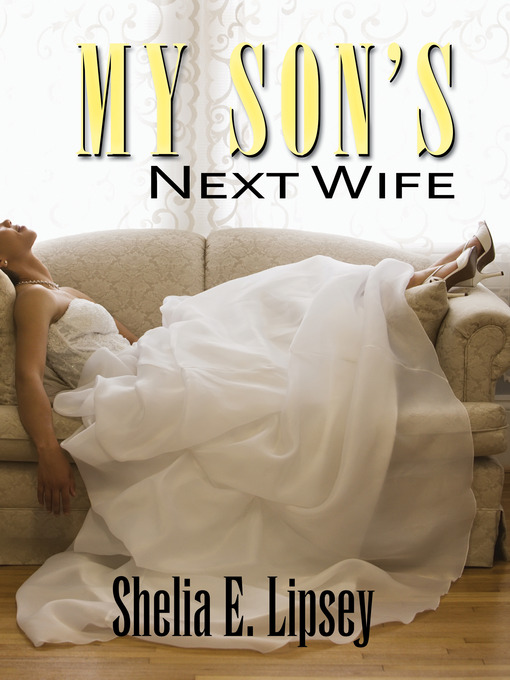 Click here to view title details for My Son's Next Wife by Sheila E. Lipsey