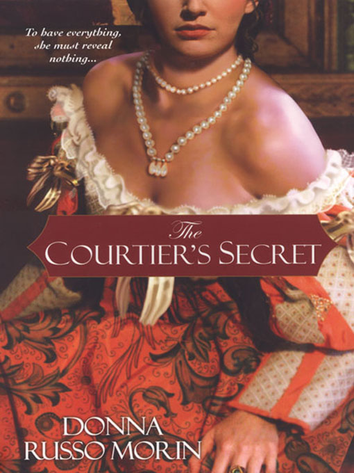 Click here to view title details for The Courtier's Secret by Donna Russo Morin