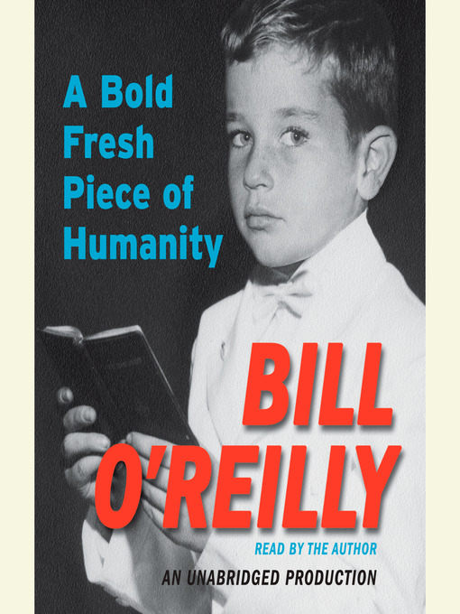 Click here to view title details for A Bold Fresh Piece of Humanity by Bill O'Reilly