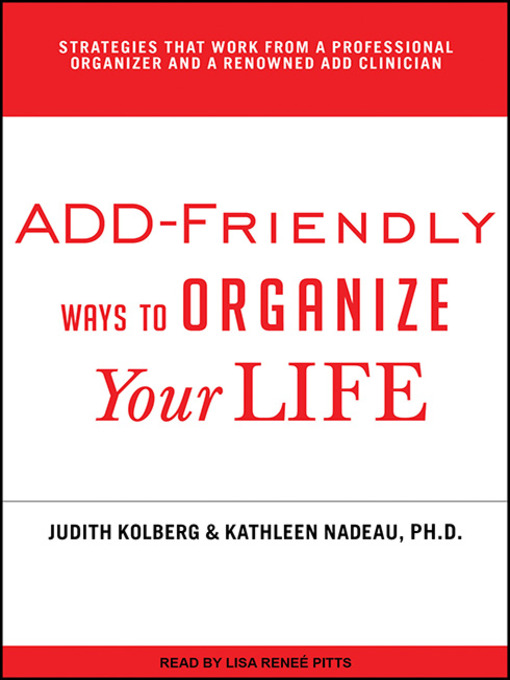 Click here to view title details for ADD-Friendly Ways to Organize Your Life by Kathleen Nadeau