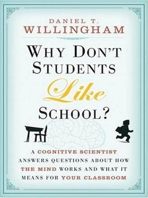 Click here to view title details for Why Don't Students Like School? by Daniel T. Willingham