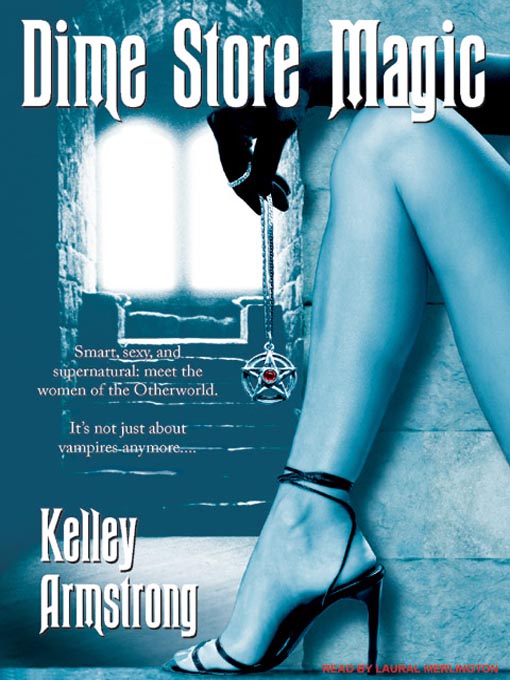 Click here to view title details for Dime Store Magic by Kelley Armstrong