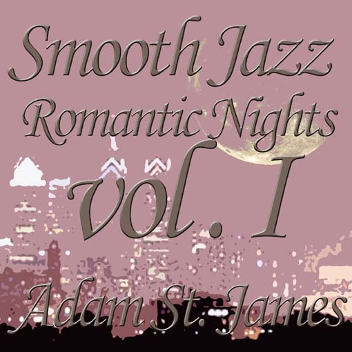 Click here to view title details for Smooth Jazz Romantic Nights, Volume 1 by Adam St. James