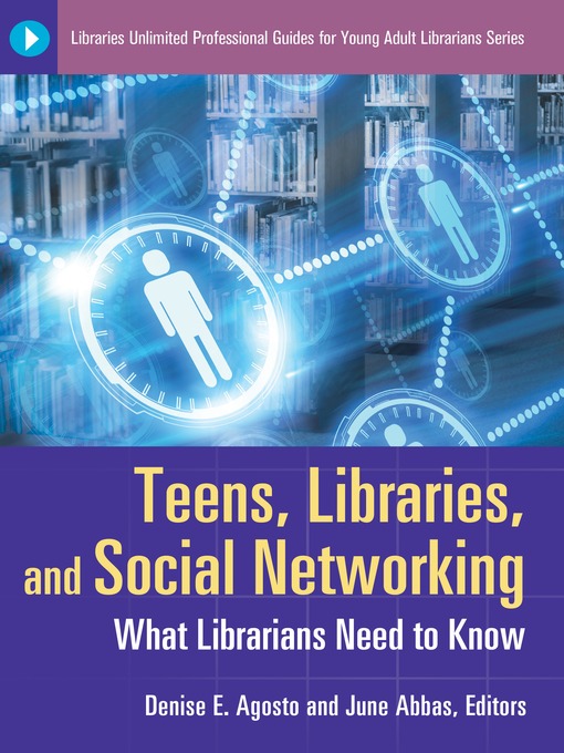 Click here to view title details for Teens, Libraries, and Social Networking by Denise Agosto