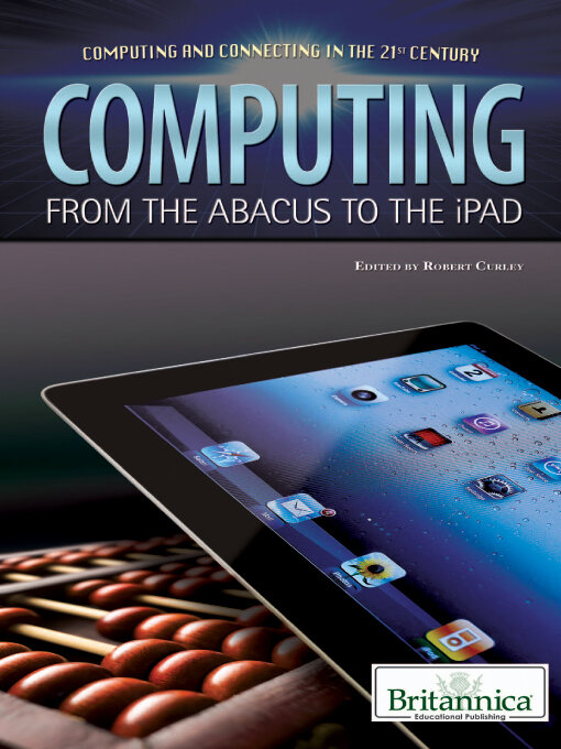 Click here to view title details for Computing: From the Abacus to the iPad by Britannica Educational Publishing