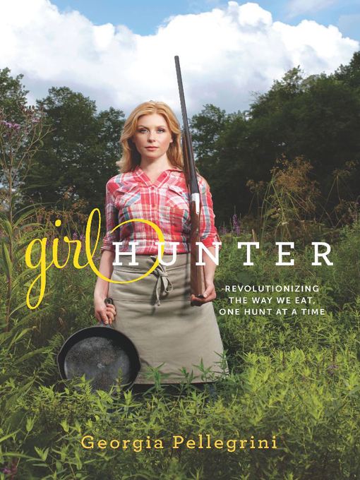 Click here to view title details for Girl Hunter by Georgia Pellegrini