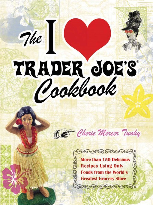 Click here to view title details for The I Love Trader Joe's Cookbook by Cherie Mercer Twohy