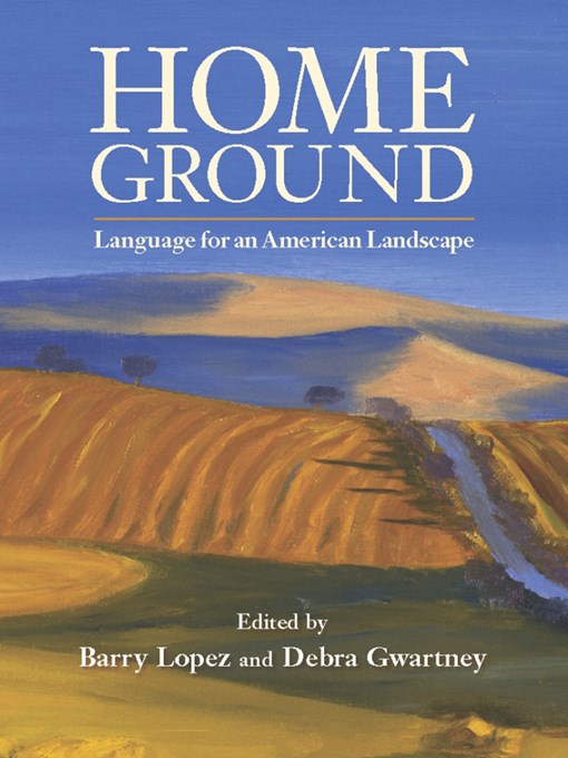Click here to view title details for Home Ground by Barry Lopez