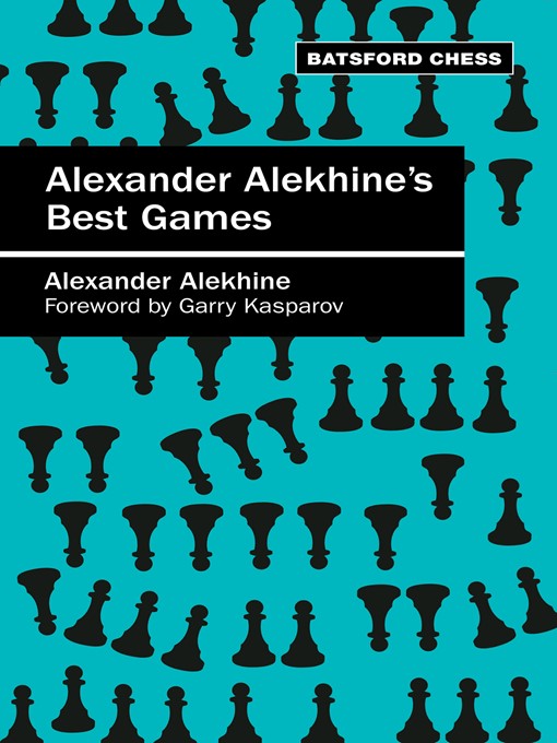 Alexander Alekhine and his Two Greatest Games 