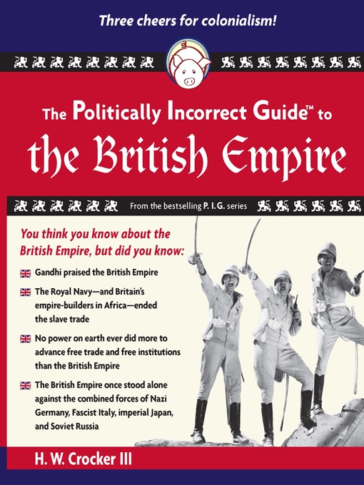 Click here to view title details for The Politically Incorrect Guide to the British Empire by H. W. Crocker, III