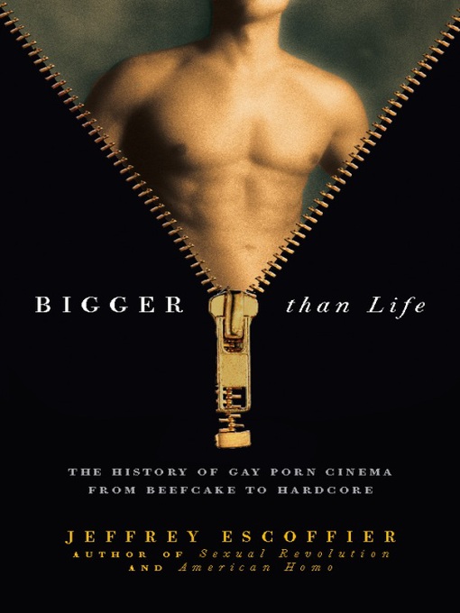 Bigger than life : the history of gay porn cinema from beefcake to hardcore  | WorldCat.org
