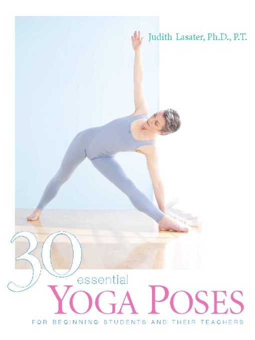 Click here to view title details for 30 Essential Yoga Poses by Judith Lasater, Ph. D., P. T.