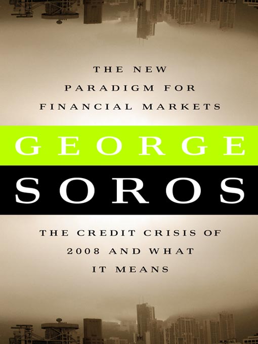 Click here to view title details for The New Paradigm for Financial Markets by George Soros