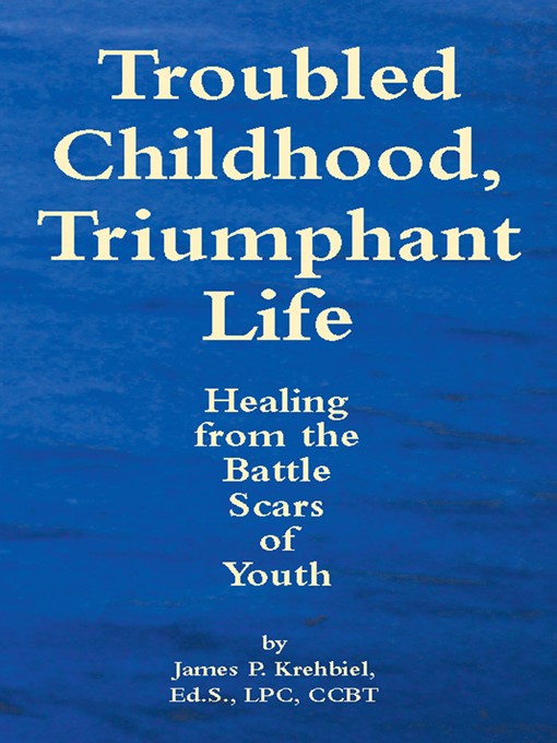 Click here to view title details for Troubled Childhood, Triumphant Life by James Krehbiel