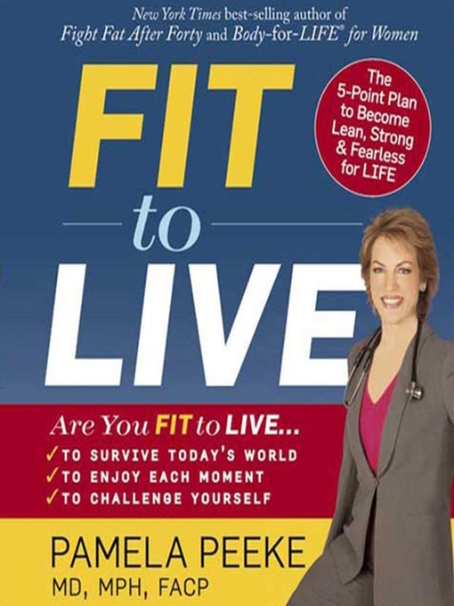Click here to view title details for Fit to Live by Dr. Pamela Peeke, M.D., M.P.H., F.A.C.P.