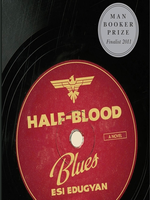Click here to view title details for Half-Blood Blues by Esi Edugyan