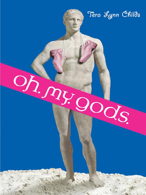 Click here to view title details for Oh. My. Gods. by Tera Lynn Childs