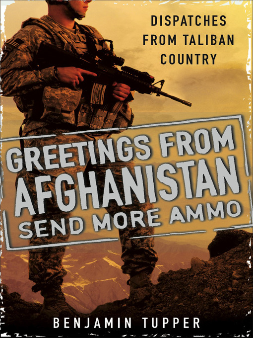 Click here to view title details for Greetings From Afghanistan, Send More Ammo by Benjamin Tupper