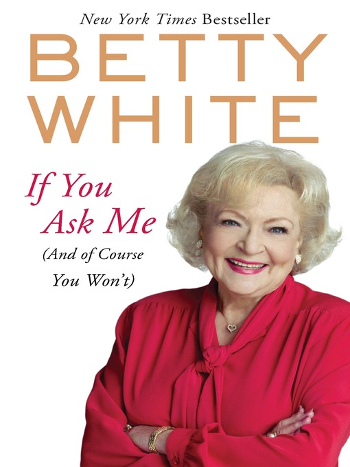 Click here to view title details for If You Ask Me by Betty White