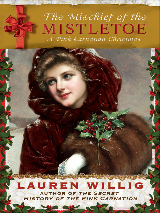 Click here to view title details for The Mischief of the Mistletoe: A Pink Carnation Christmas by Lauren Willig