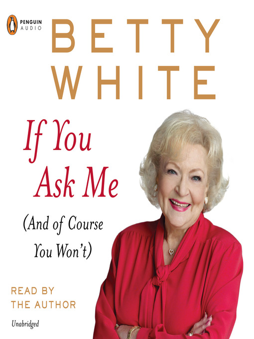 Click here to view title details for If You Ask Me by Betty White