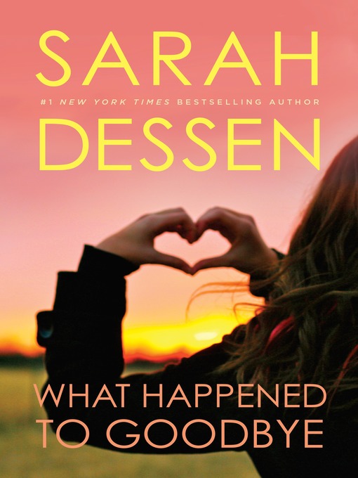 Click here to view title details for What Happened to Goodbye by Sarah Dessen
