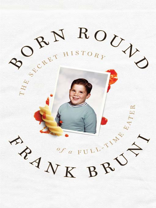 Click here to view title details for Born Round by Frank Bruni