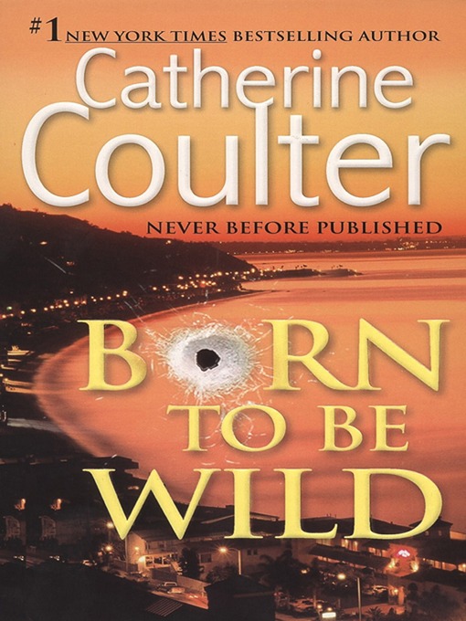 Click here to view title details for Born to Be Wild by Catherine Coulter