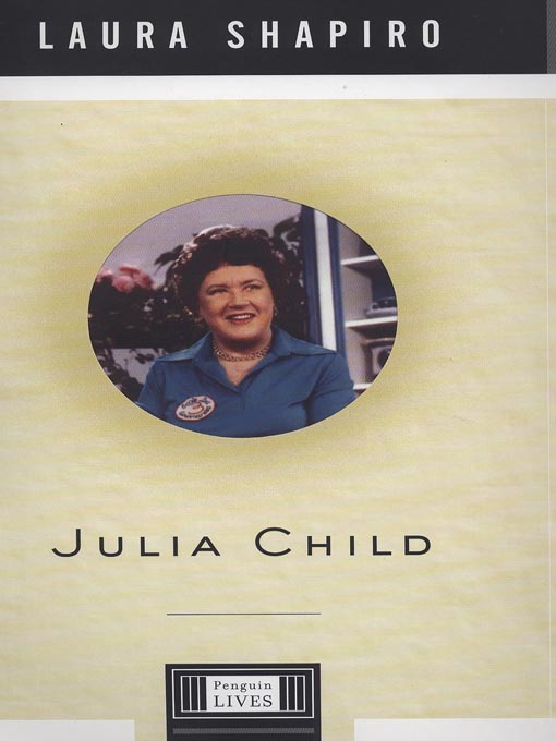 Click here to view title details for Julia Child by Laura Shapiro