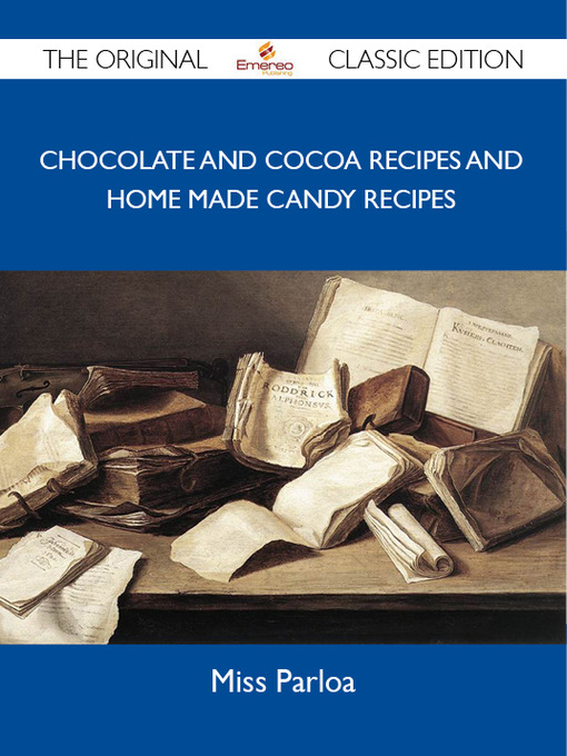 Click here to view title details for Chocolate and Cocoa Recipes and Home Made Candy Recipes - The Original Classic Edition by 