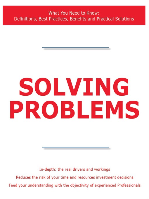 Click here to view title details for Solving Problems - What You Need to Know: Definitions, Best Practices, Benefits and Practical Solutions by 
