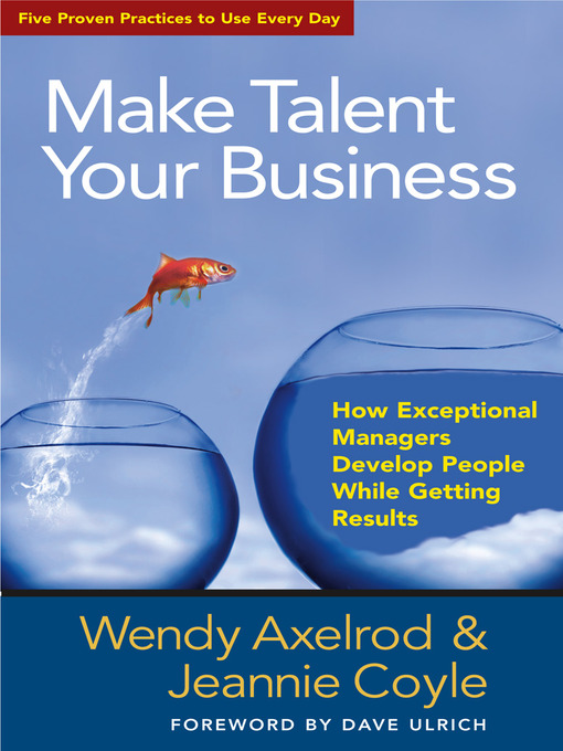 Click here to view title details for Make Talent Your Business by Wendy Axelrod
