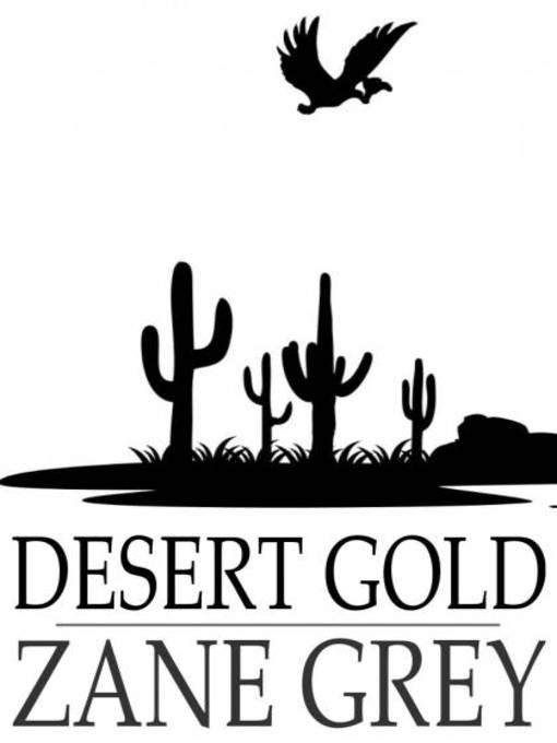 Click here to view title details for Desert Gold by Zane Grey