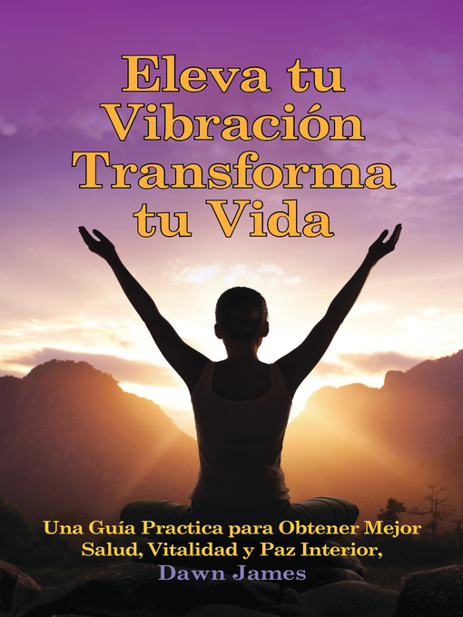Click here to view title details for Eleva Tu Vibracion, Transforma Tu Vida by Dawn James