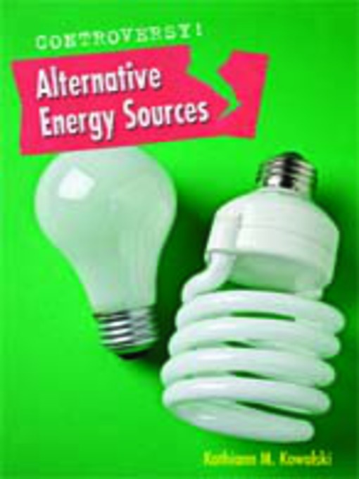 Click here to view title details for Alternative Energy Sources by Kathiann M. Kowalski