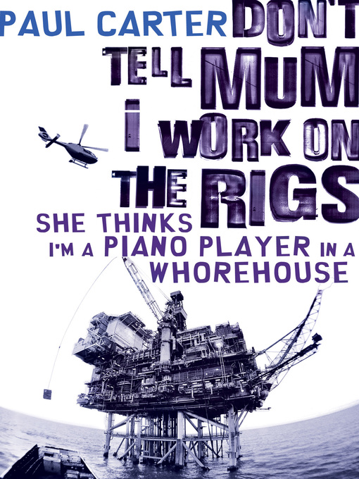 Click here to view title details for Don't Tell Mum I Work on the Rigs by Paul Carter