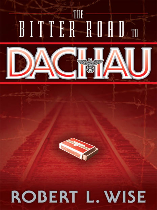 Click here to view title details for The Bitter Road to Dachau by Robert Wise