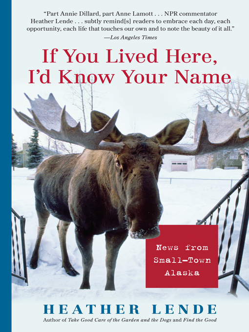 Click here to view title details for If You Lived Here, I'd Know Your Name by Heather Lende