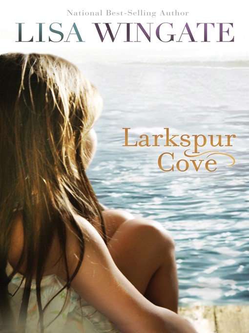 Click here to view title details for Larkspur Cove by Lisa Wingate