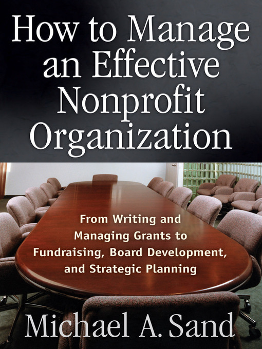 Click here to view title details for How to Manage an Effective Nonprofit Organization by Michael A. Sand