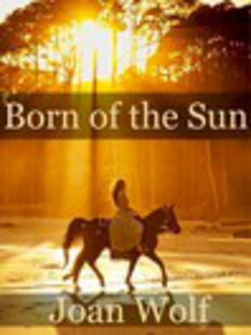 Click here to view title details for Born of the Sun by Joan Wolf