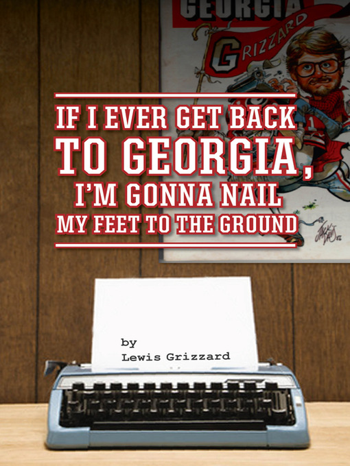 Click here to view title details for If I Ever Get Back to Georgia, I'm Gonna Nail My Feet to the Ground by Lewis Grizzard