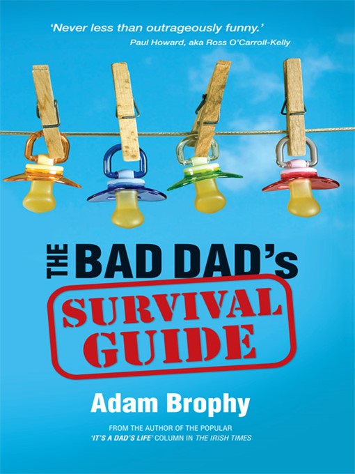 Click here to view title details for The Bad Dad's Survival Guide by Adam Brophy