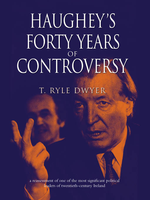 Click here to view title details for Haughey's Forty Years of Controversy by T. Ryle Dwyer
